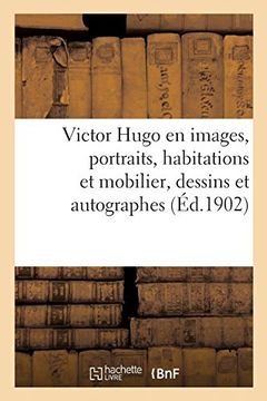 portada Victor Hugo en Images. Portraits, Habitations et Mobilier, Dessins et Autographes (Histoire) (en Francés)