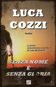portada SENZA NOME E SENZA GLORIA (Thriller): Le avventure di Luke McDowell - volume 1 - II edizione (Italian Version) (en Italiano)