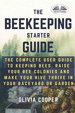 portada Beekeeping Starter Guide: The Complete User Guide to Keeping Bees; Raise Your bee Colonies and Make Your Hive Thrive (in English)