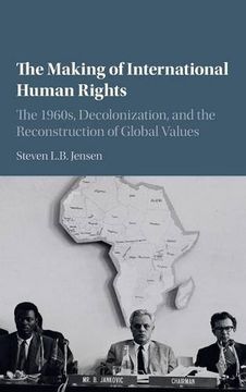 portada The Making of International Human Rights: The 1960S, Decolonization, and the Reconstruction of Global Values (Human Rights in History) (en Inglés)