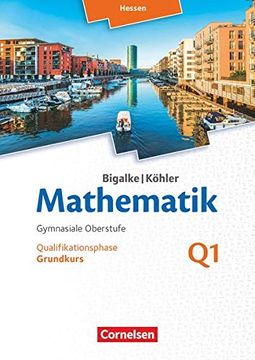 portada Bigalke/Köhler: Mathematik Sekundarstufe ii - Hessen - Neubearbeitung 2016: Band q 1: Grundkurs - 1. Halbjahr - Qualifikationsphase: Schülerbuch (en Alemán)