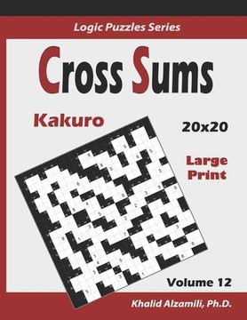 portada Cross Sums (Kakuro): 100 Large Print Puzzles (20x20): : Keep Your Brain Young (en Inglés)