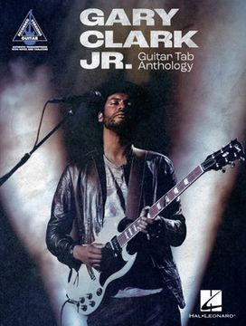 Gary Clark Jr. Guitar Tab Anthology: Note-For-Note Guitar Transcriptions in Notes and Tab with Lyrics (en Inglés)