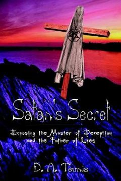 portada satan's secret: exposing the master of deception and the father of lies (en Inglés)