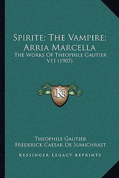 portada spirite; the vampire; arria marcella: the works of theophile gautier v11 (1907) (en Inglés)