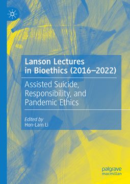 portada Lanson Lectures in Bioethics (2016-2022): Assisted Suicide, Responsibility, and Pandemic Ethics (en Inglés)