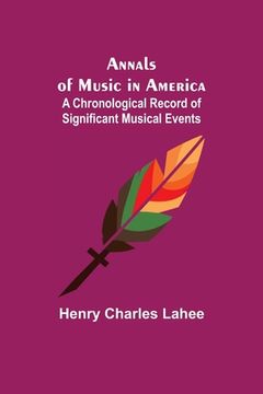 portada Annals of Music in America: A Chronological Record of Significant Musical Events