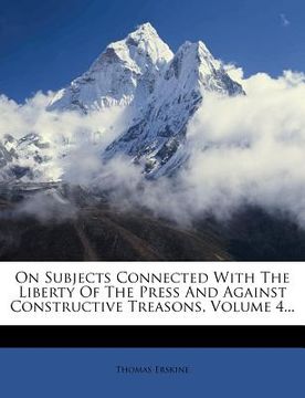 portada on subjects connected with the liberty of the press and against constructive treasons, volume 4... (en Inglés)