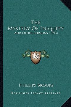 portada the mystery of iniquity: and other sermons (1893) (en Inglés)