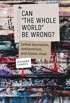 portada Can “The Whole World” be Wrong? Lethal Journalism, Antisemitism, and Global Jihad (Antisemitism in America) (en Inglés)
