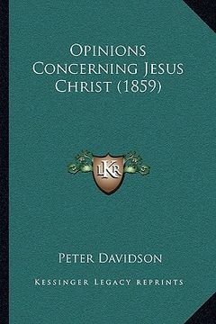 portada opinions concerning jesus christ (1859) (en Inglés)