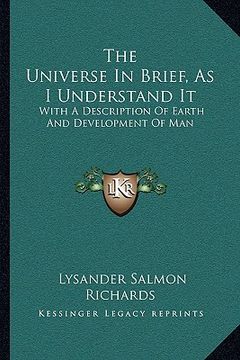 portada the universe in brief, as i understand it: with a description of earth and development of man (en Inglés)