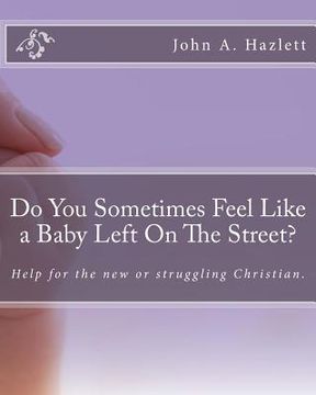 portada Do You Sometimes Feel Like a Baby Left On The Street?: Help for the new or struggling Christian. (en Inglés)