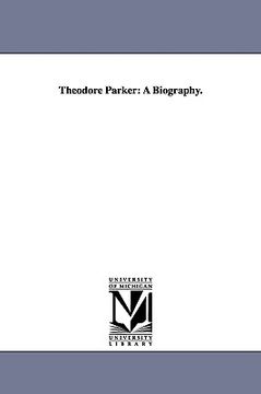 portada theodore parker: a biography. (in English)