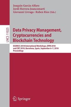 portada Data Privacy Management, Cryptocurrencies and Blockchain Technology: Esorics 2018 International Workshops, Dpm 2018 and CBT 2018, Barcelona, Spain, Se (en Inglés)