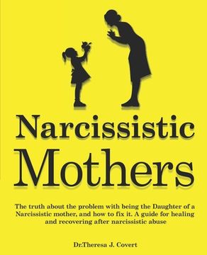 portada Narcissistic Mothers: The Truth About the Problem With Being the Daughter of a Narcissistic Mother, and how to fix it. A Guide for Healing and Recovering After Narcissistic Abuse 