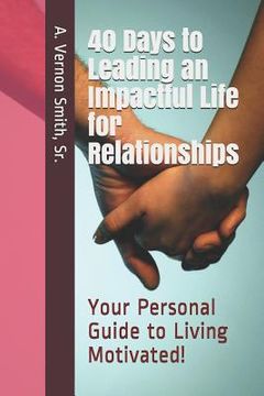 portada 40 Days to Leading an Impactful Life for Relationships: Your Personal Guide to Living Motivated! (en Inglés)