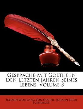 portada Gesprache Mit Goethe in Den Letzten Jahren Seines Lebens, Volume 3 (en Alemán)