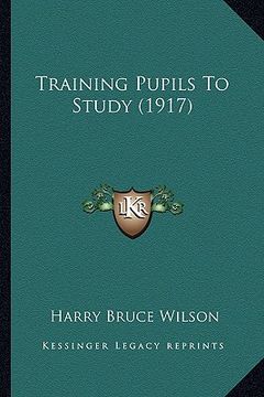 portada training pupils to study (1917) (en Inglés)