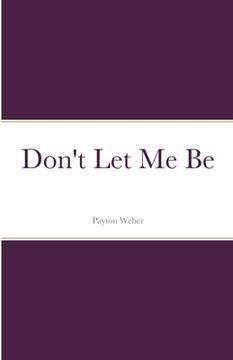 portada Don't Let Me Be (in English)