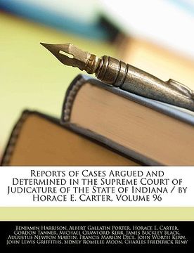 portada reports of cases argued and determined in the supreme court of judicature of the state of indiana / by horace e. carter, volume 96 (en Inglés)