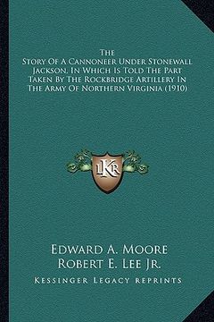 portada the story of a cannoneer under stonewall jackson, in which ithe story of a cannoneer under stonewall jackson, in which is told the part taken by the r (en Inglés)