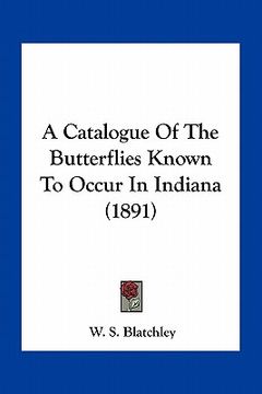portada a catalogue of the butterflies known to occur in indiana (1891)