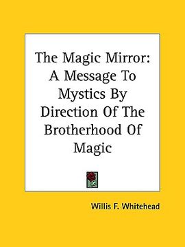 portada the magic mirror: a message to mystics by direction of the brotherhood of magic (in English)