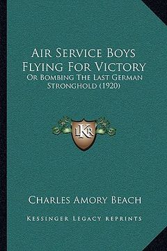 portada air service boys flying for victory: or bombing the last german stronghold (1920) (in English)