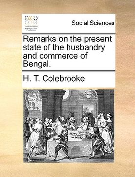 portada remarks on the present state of the husbandry and commerce of bengal. (en Inglés)