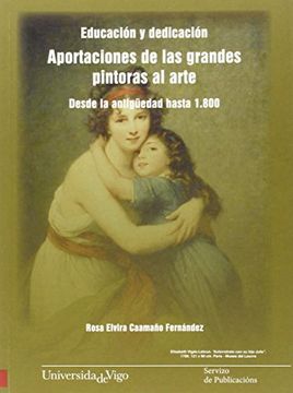 portada Aportaciones de las Grandes Pintoras al Arte Desde la Antiguedad Hasta 1800. Educacion y Dedicacion