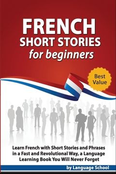 portada French Short Stories for Beginners: Learn French with Short Stories and Phrases in a Fast and Revolutional Way, a Language Learning Book You Will Neve (en Inglés)