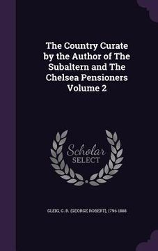 portada The Country Curate by the Author of The Subaltern and The Chelsea Pensioners Volume 2 (en Inglés)