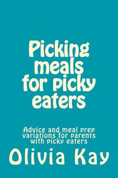 portada Picking meals for picky eaters: Advice and meal prep variations for parents with picky eaters (en Inglés)