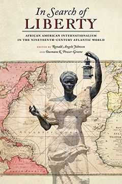 portada In Search of Liberty: African American Internationalism in the Nineteenth-Century Atlantic World: 38 (Race in the Atlantic World, 1700-1900 Series) (en Inglés)