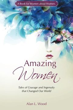 portada Amazing Women: Tales of Courage and Ingenuity That Changed our World (en Inglés)