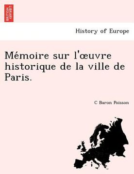 portada Me Moire Sur L' Uvre Historique de La Ville de Paris. (en Francés)