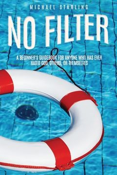 portada No Filter: A Beginner's Guidebook for Anyone Who Has Ever Hated God, Others, or Themselves (en Inglés)