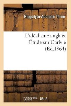 portada L'Idéalisme Anglais. Étude Sur Carlyle (Éd.1864) (in French)