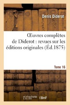 portada Oeuvres complètes de Diderot : revues sur les éditions originales.Tome 16: Oeuvres Completes de Diderot: Revues Sur Les Editions Originales.Tome 16 (Philosophie)