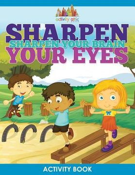portada Sharpen Your Eyes, Sharpen Your Brain Activity Book (en Inglés)