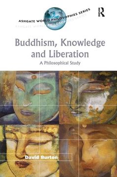 portada Buddhism, Knowledge and Liberation: A Philosophical Study (Ashgate World Philosophies Series) (en Inglés)
