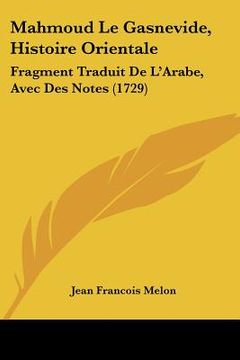 portada mahmoud le gasnevide, histoire orientale: fragment traduit de l'arabe, avec des notes (1729) (en Inglés)