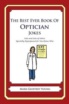 portada The Best Ever Book of Optician Jokes: Lots and Lots of Jokes Specially Repurposed for You-Know-Who (en Inglés)