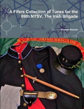 portada A Fifers Collection of Tunes for the 69th NYSV, The Irish Brigade (en Inglés)