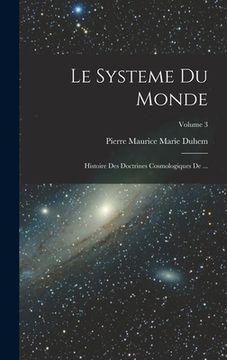 portada Le Systeme du Monde: Histoire des Doctrines Cosmologiques de ...; Volume 3 (in French)