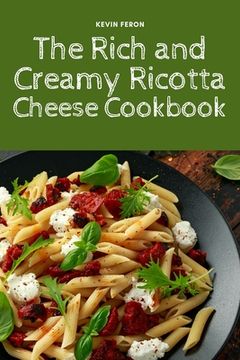 portada The Rich and Creamy Ricotta Cheese Cookbook (en Inglés)