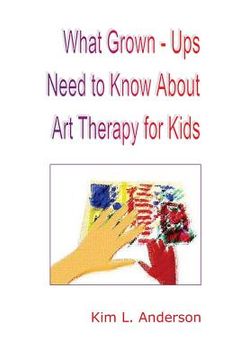 portada What Grown Ups Need to Know About Art Therapy for Kids (in English)