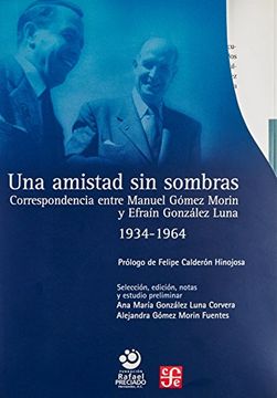 portada Una Amistad sin Sombras. Correspondencia Entre Manuel Gómez Morin y Efraín González Luna 1934 - 1964. 3 Tomos en 5 Volumenes