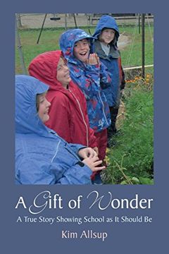 portada A Gift of Wonder: A True Story Showing School as it Should be (en Inglés)